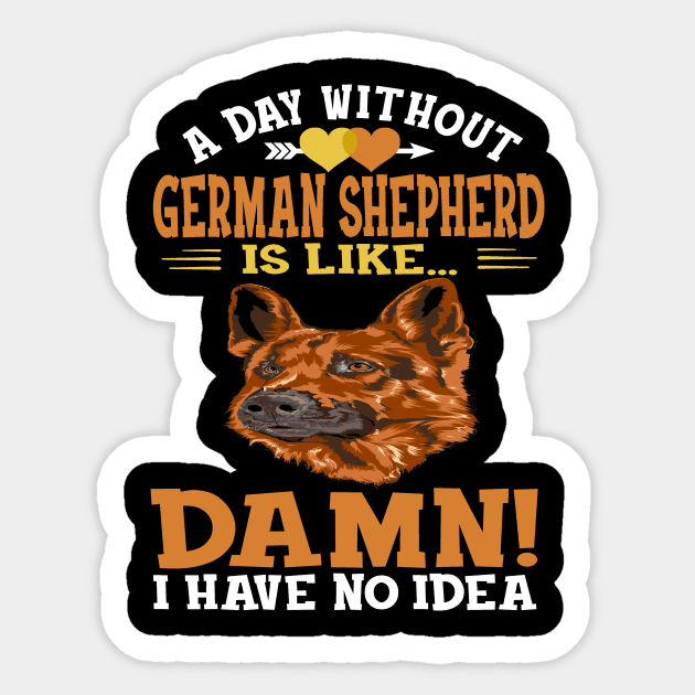 A Day Without German Shepherd Is Like Damn Have No Idea Sticker by Ravens